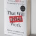 In this blog post, we will take a closer look at the key takeaways from the book "That Will Never Work" and how they can be applied.